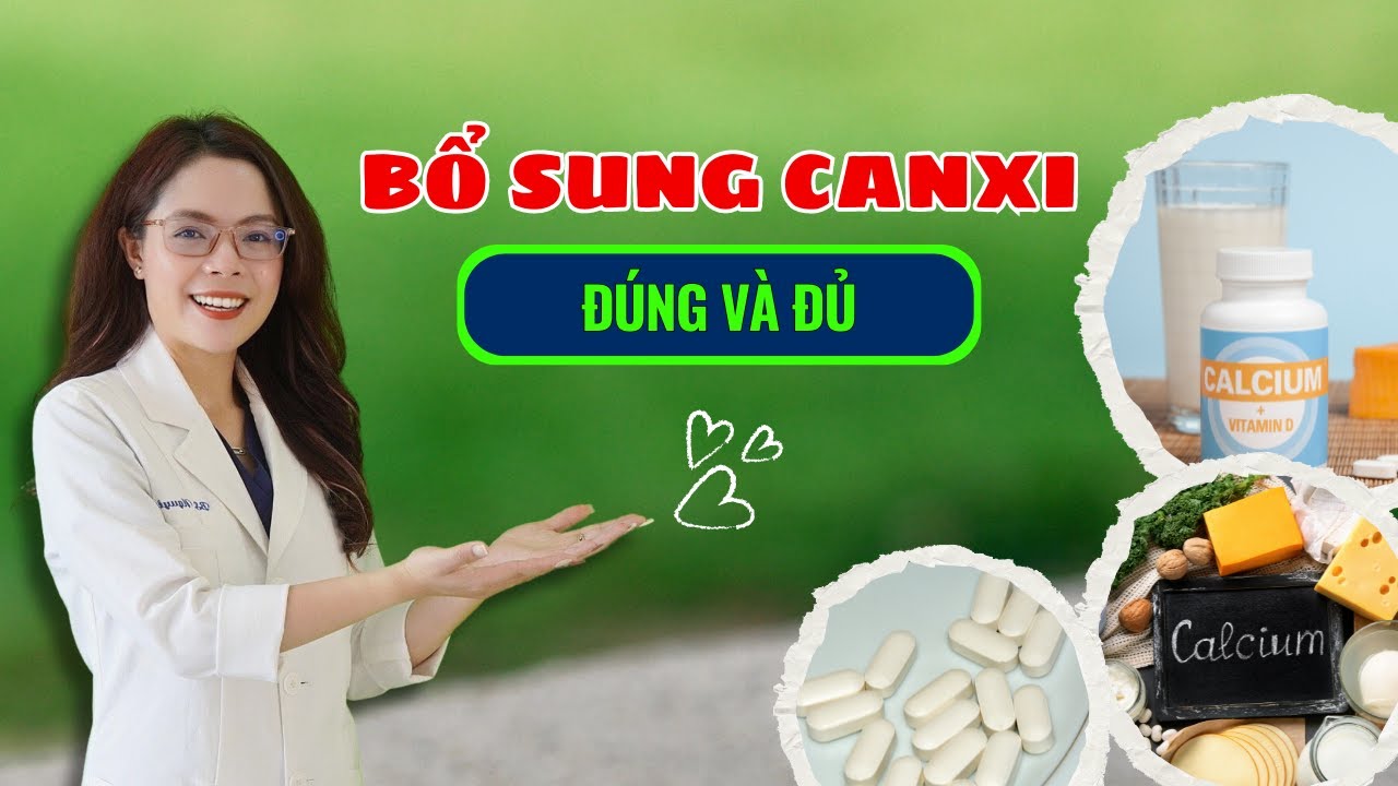 Bổ sung canxi đúng và đủ - Bác sĩ Nguyên