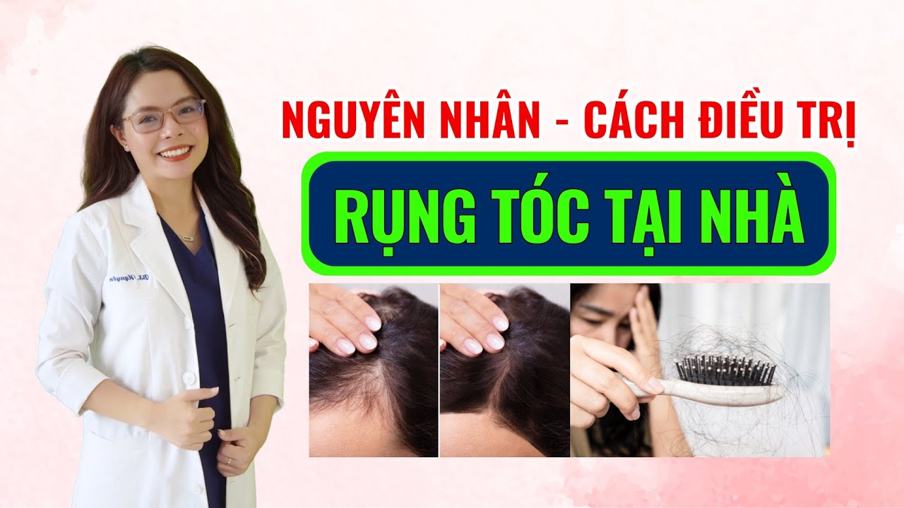 4 Nguyên nhân hàng đầu gây nên rụng tóc và cách điều trị hiệu quả - Bác sĩ Nguyên