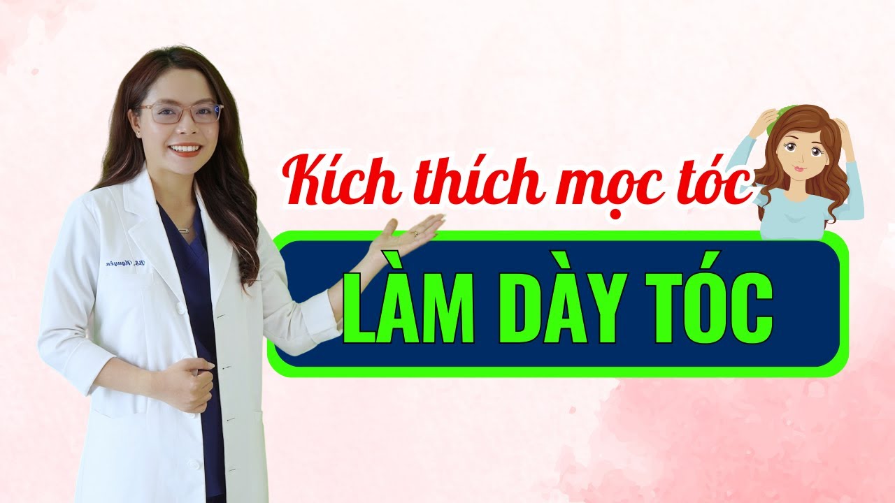 Những sản phẩm kích thích mọc tóc và làm dày tóc hiệu quả nhất - Bác sĩ Nguyên