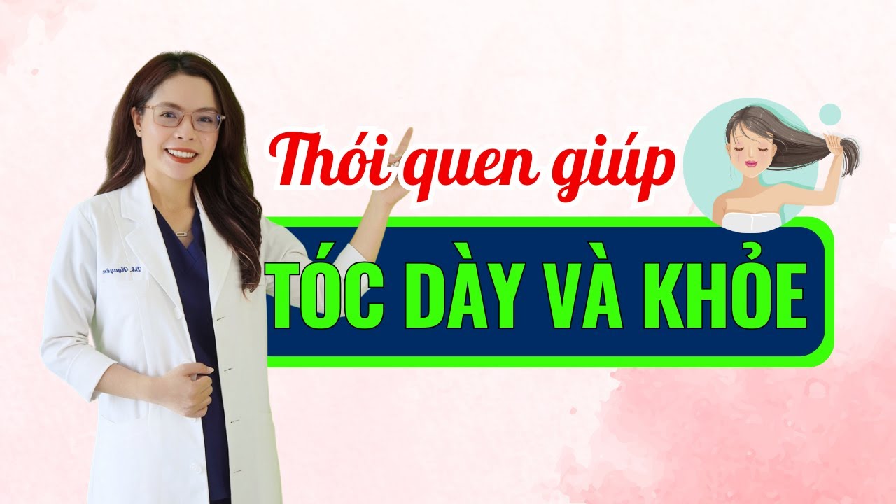 5 Thói quen giúp tóc dày và khỏe hơn tại nhà - Bác sĩ Nguyên