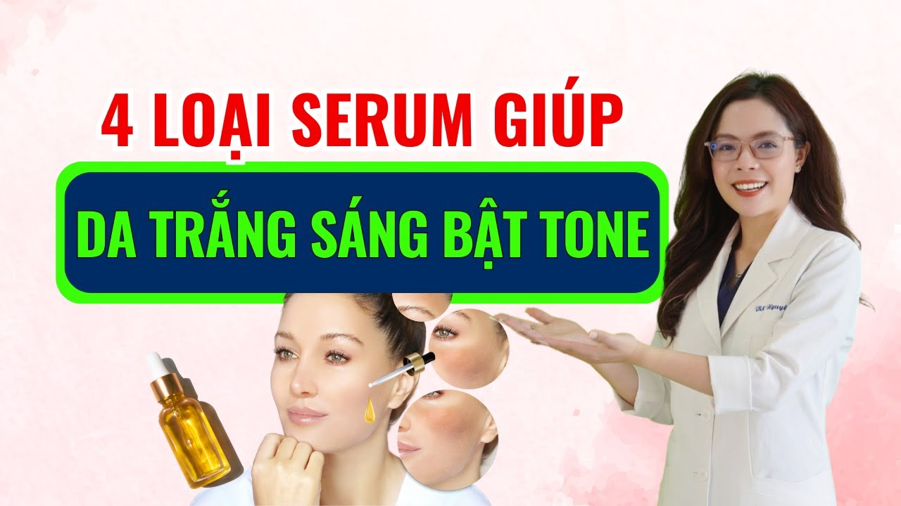 Da trắng sáng bật tone tại nhà với 4 loại serum này - Bác sĩ Nguyên