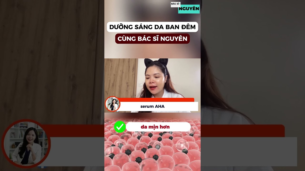 Dưỡng sáng da ban đêm cùng bác sĩ Nguyên - Bác sĩ Nguyên