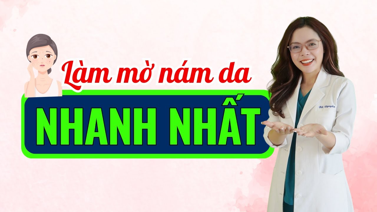 5 bí mật để làm mờ nám da nhanh nhất - Bác sĩ Nguyên