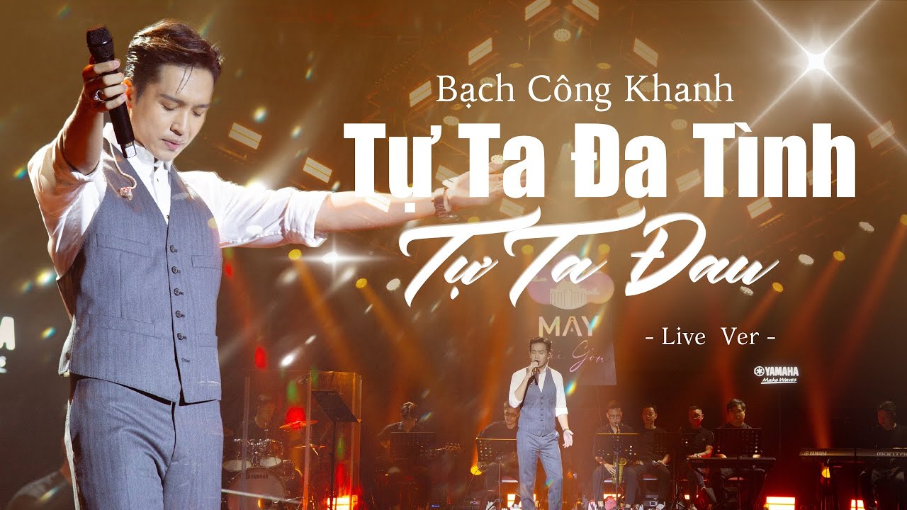 TỰ TA ĐA TÌNH TỰ TA ĐAU - Bạch Công Khanh | Live at Mây Sài Gòn