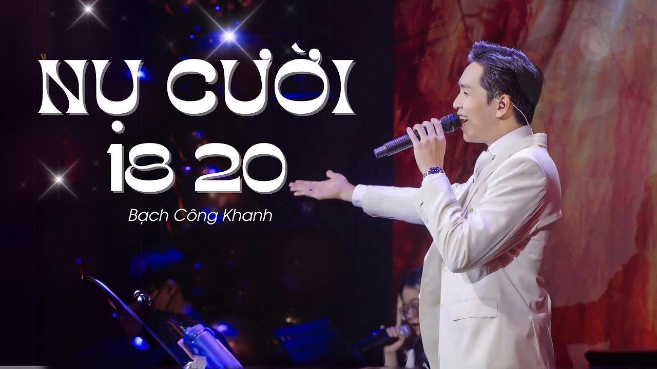 NỤ CƯỜI 18 20 - Bạch Công Khanh | Live at Bến Thành