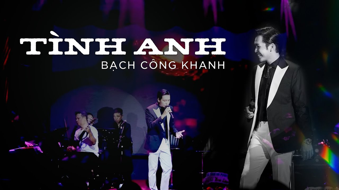 TÌNH ANH - Bạch Công Khanh | Live at Bến Thành