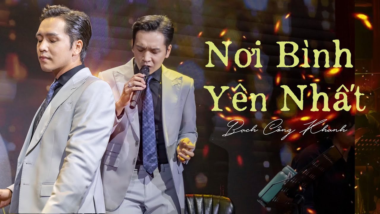 NƠI BÌNH YÊN NHẤT -  Bạch Công Khanh | Live at Bến Thành