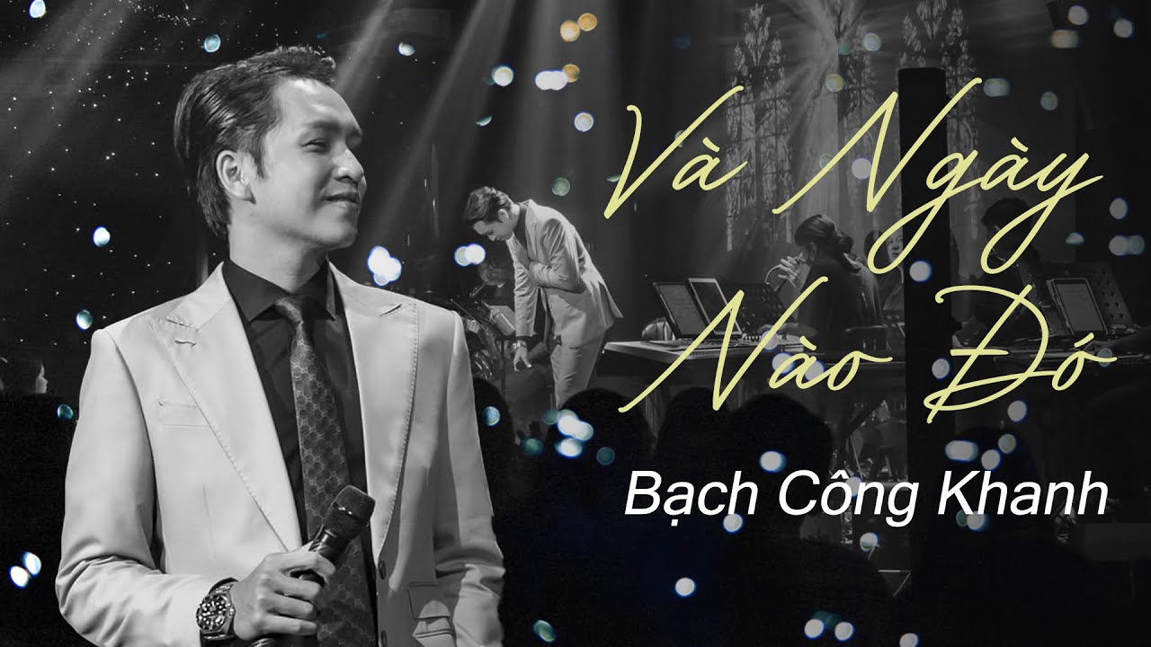 VÀ NGÀY NÀO ĐÓ - Bạch Công Khanh | Live at Bến Thành