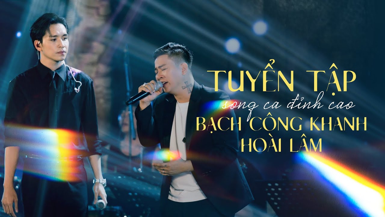 Bạch Công Khanh và Hoài Lâm | Tuyển tập những màn song ca đỉnh cao