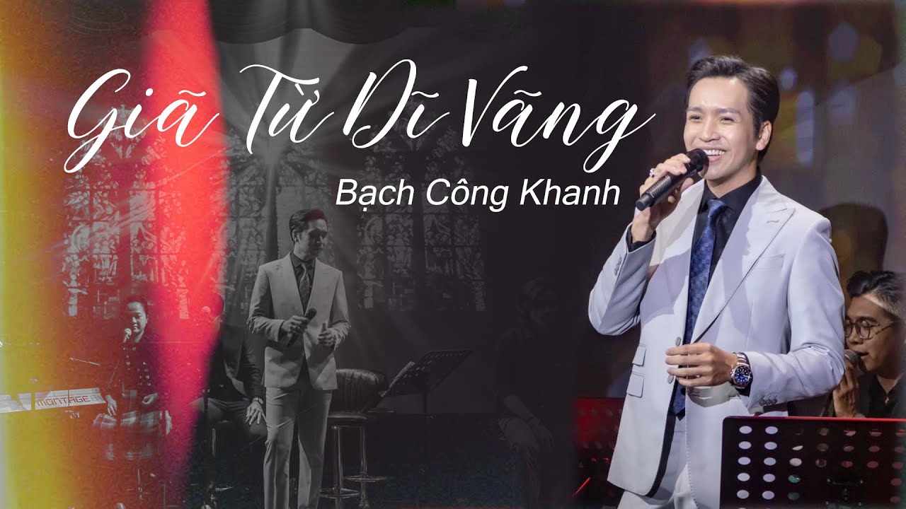 GIÃ TỪ DĨ VÃNG | Bạch Công Khanh Live