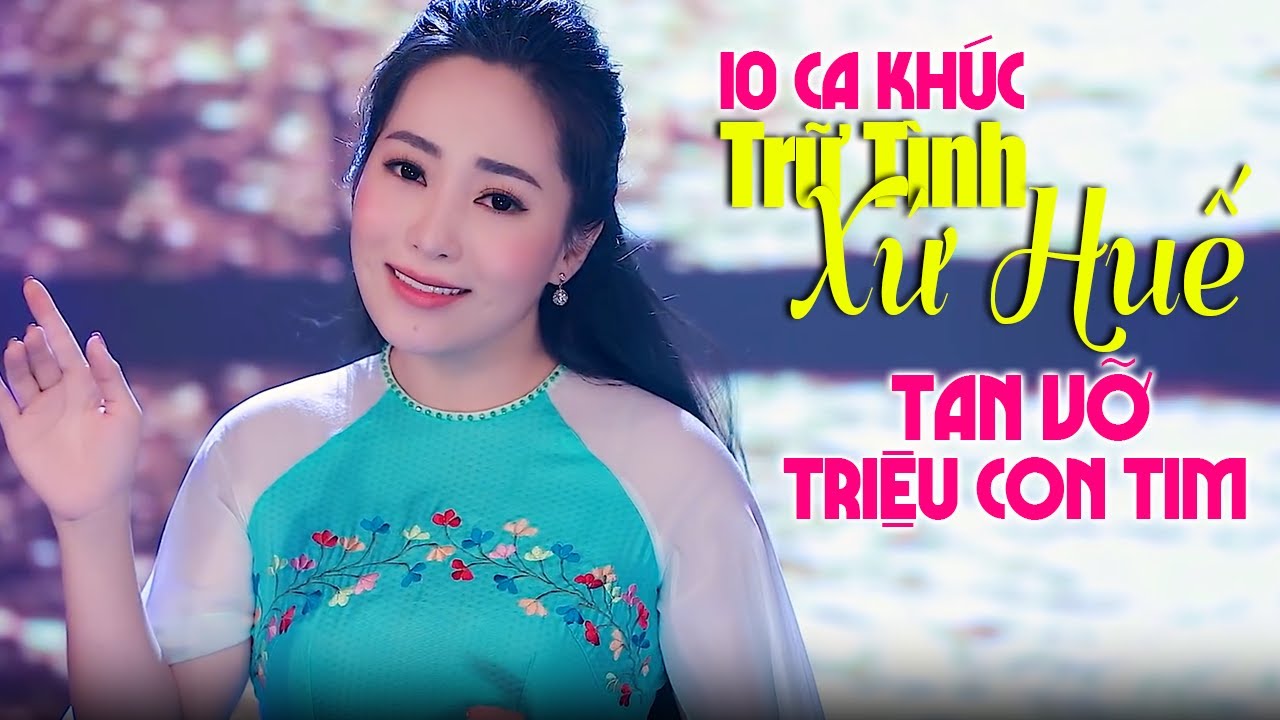 10 Ca Khúc Trữ Tình Xứ Huế Tan Vỡ Triệu Con Tim - Ca Nhạc Trữ Tình Hay Nhất 2023