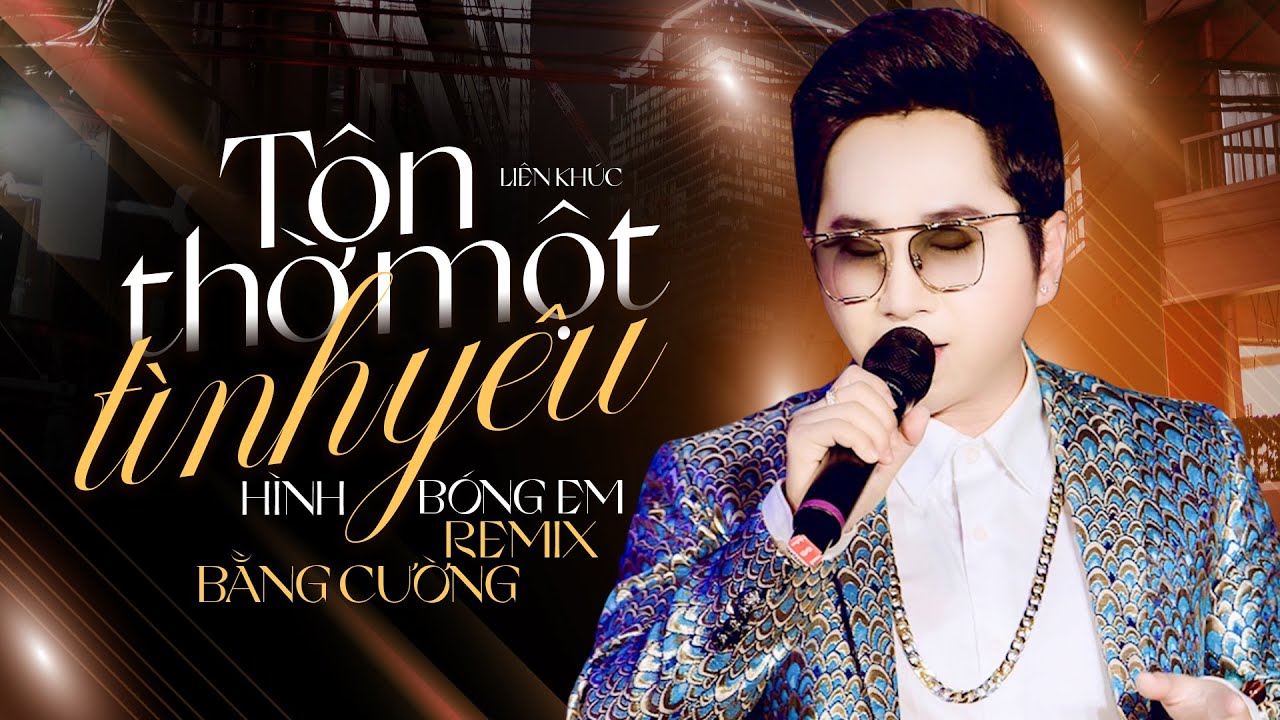 Liên Khúc: Tôn Thờ Một Tình Yêu & Hình Bóng Em Remix | Bằng Cường Remix 2023 | Nhạc Trẻ Remix