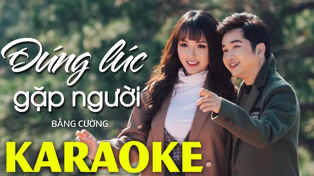 Karaoke Đúng Lúc Gặp Người - Tone Nam | Bằng Cường Karaoke Beat Chuẩn