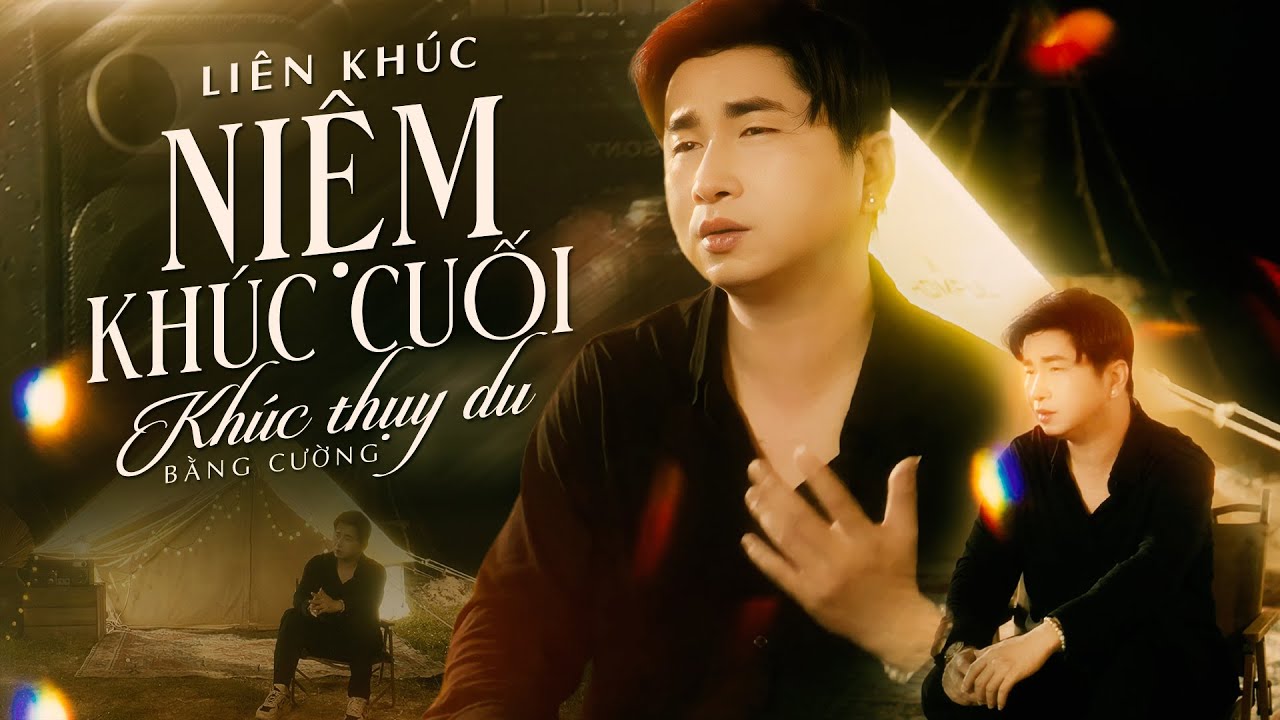 LK Niệm Khúc Cuối, Khúc Thụy Du - Bằng Cường (MV 4K) Dù cho mưa tôi xin đưa em đến cuối cuộc đời ...