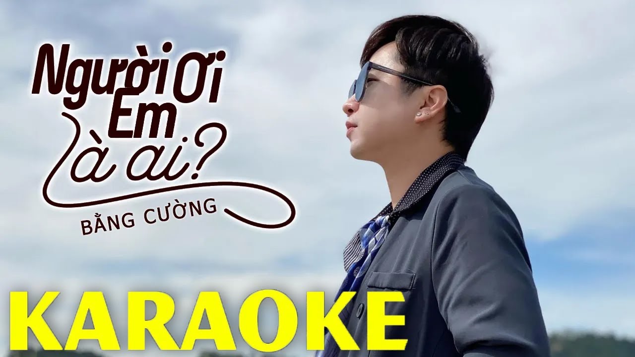 Karaoke Người Ơi Em Là Ai - Tone Nam | Bằng Cường Karaoke Beat Chuẩn