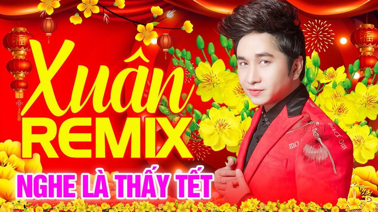 Nhạc Xuân 2024 Remix, LK Nhạc Tết 2024 Remix Hay Nhất Nghe Là Thấy Tết – Chào Xuân Giáp Thìn 2024