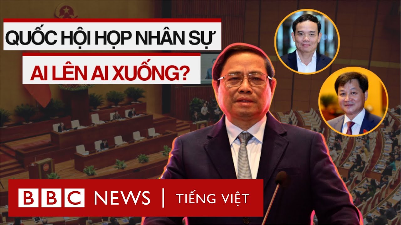 QUỐC HỘI HỌP VỀ NHÂN SỰ: AI LÊN AI XUỐNG?