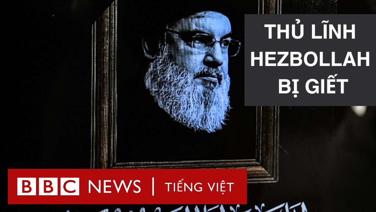 THỦ LĨNH HASSAN NASRALLAH LÀ AI? BỊ GIẾT NHƯ THẾ NÀO?