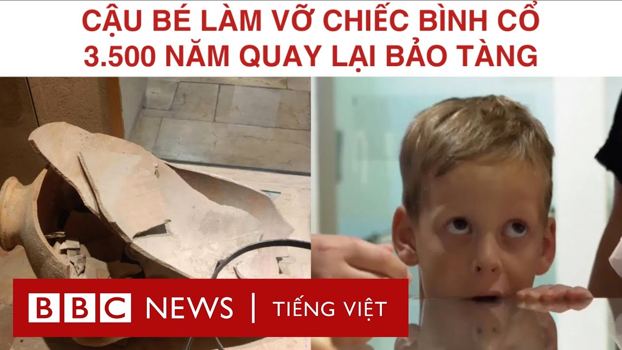 CẬU BÉ LÀM VỠ CHIẾC BÌNH CỔ 3.500 NĂM QUAY LẠI BẢO TÀNG