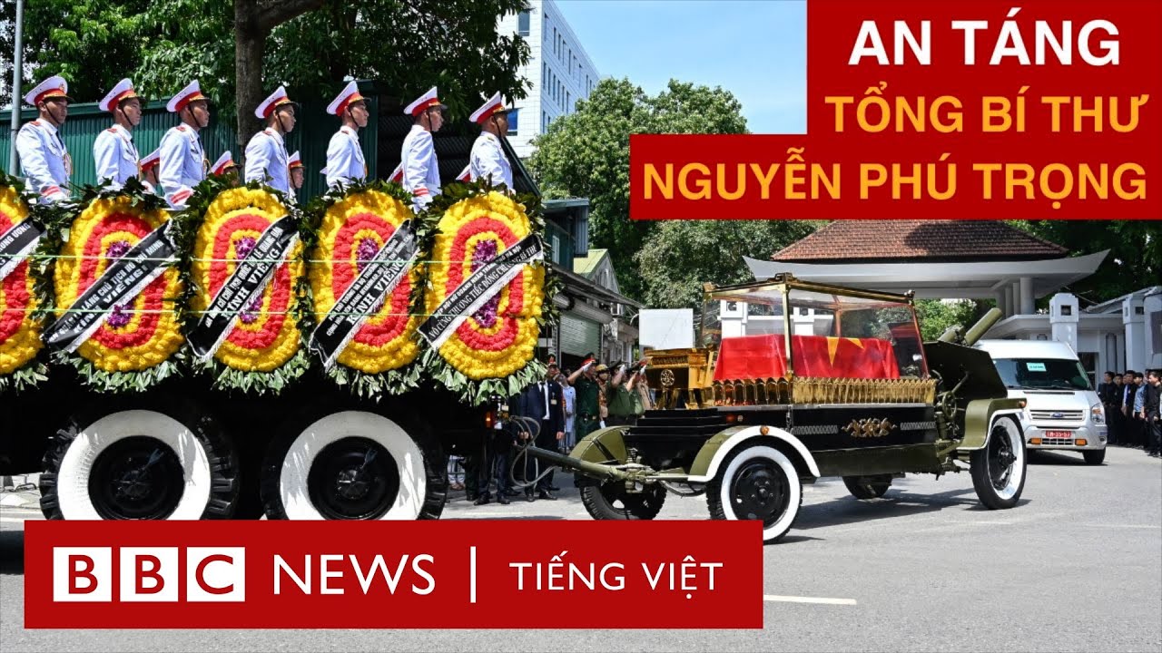 AN TÁNG TỔNG BÍ THƯ NGUYỄN PHÚ TRỌNG