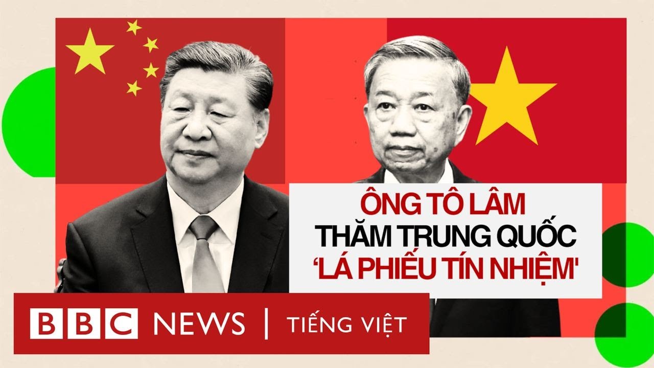 CHỦ TỊCH NƯỚC, TỔNG BÍ THƯ TỔNG BÍ THƯ TÔ LÂM ĐI TRUNG QUỐC: LÁ PHIẾU TÍN NHIỆM TỪ TẬP CẬN BÌNH?