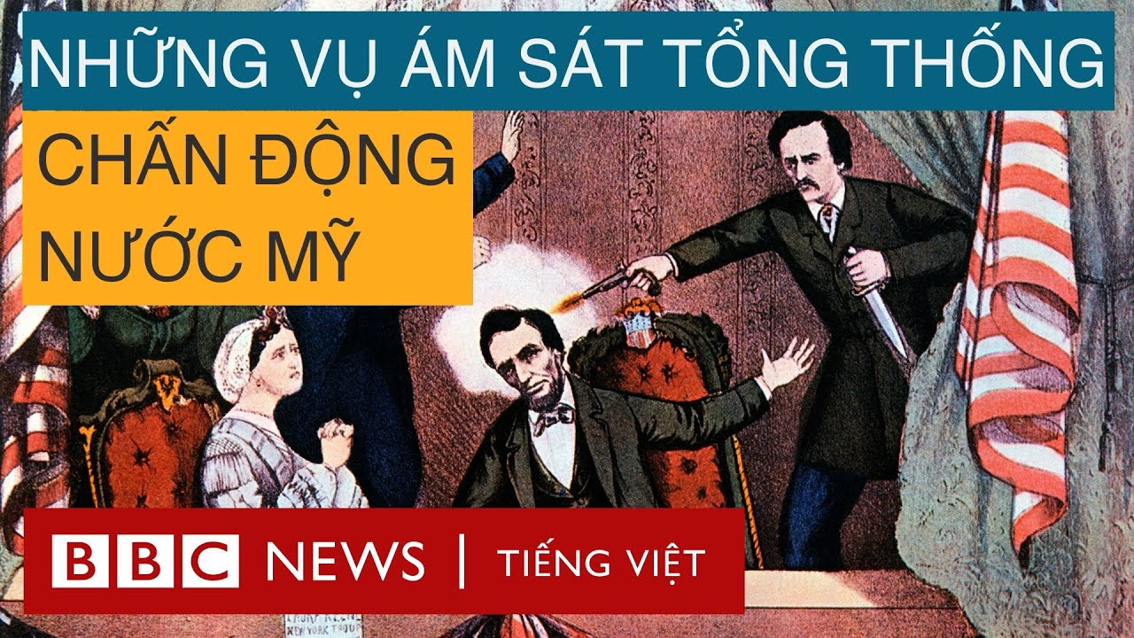 NHỮNG VỤ ÁM SÁT TỔNG THỐNG CHẤN ĐỘNG NƯỚC MỸ