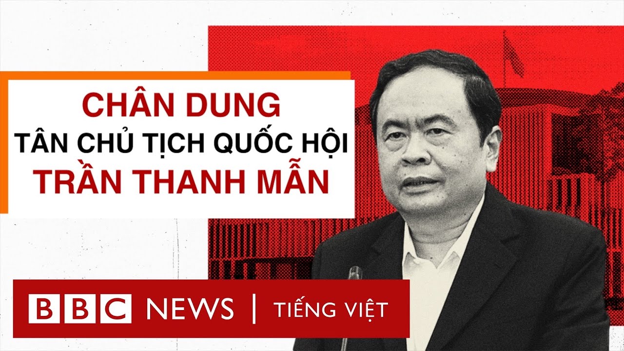 ÔNG TRẦN THANH MẪN LÀM CHỦ TỊCH QUỐC HỘI