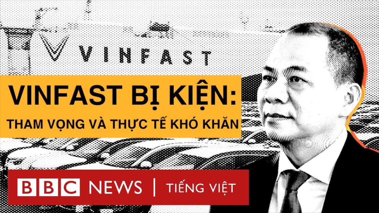 VINFAST BỊ KIỆN: THAM VỌNG VÀ THỰC TẾ KHÓ KHĂN