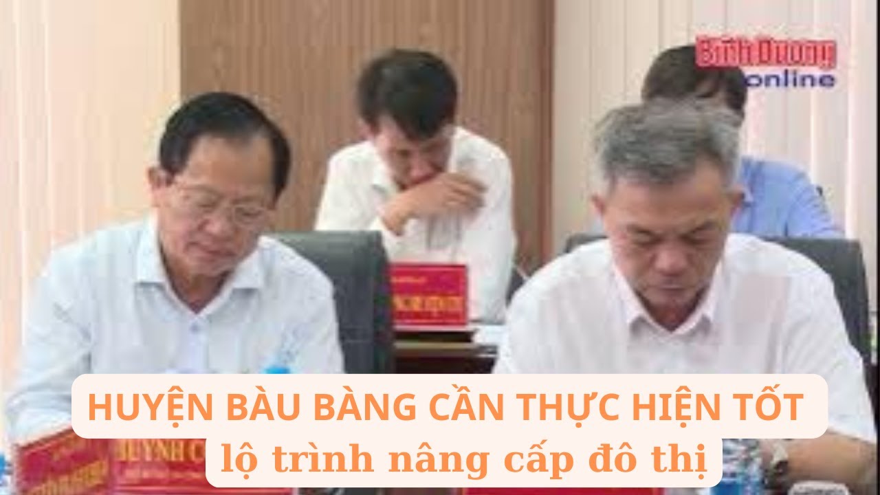 Huyện Bàu Bàng cần thực hiện tốt lộ trình nâng cấp đô thị