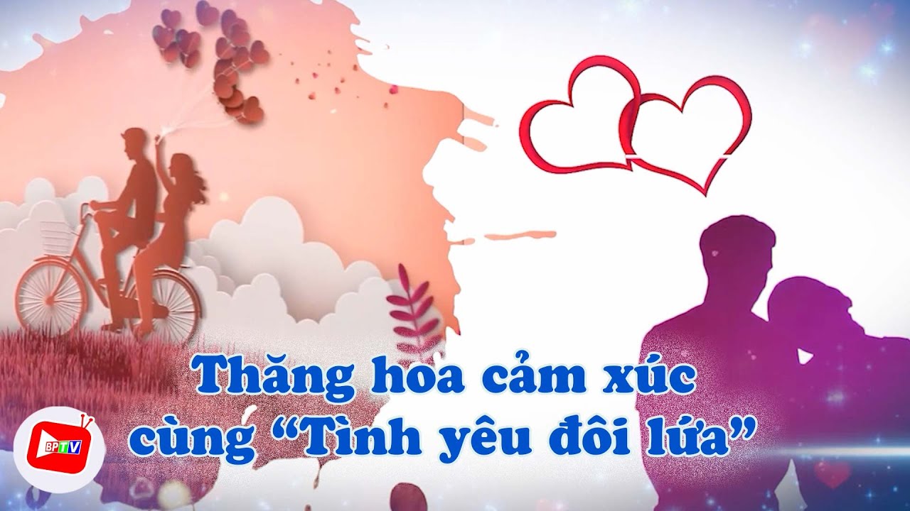 Thăng hoa cảm xúc cùng “Tình yêu đôi lứa” |BPTV