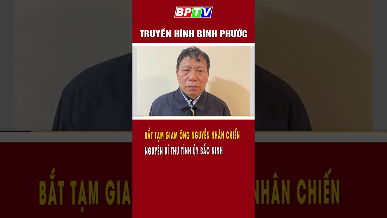 Bắt tạm giam ông Nguyễn Nhân Chiến , nguyên Bí thư Tỉnh ủy Bắc Ninh #shorts  | BPTV