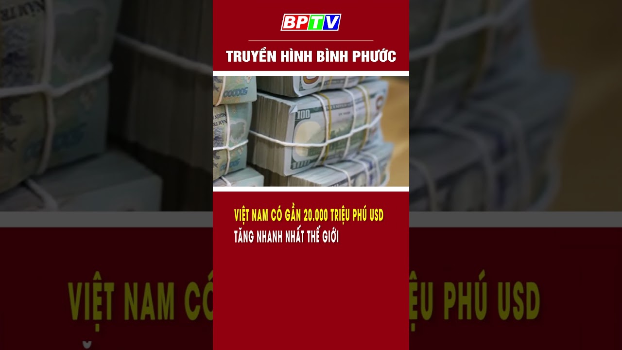 Việt Nam có gần 20.000 triệu phú USD, tăng nhanh nhất thế giới #shorts  | BPTV