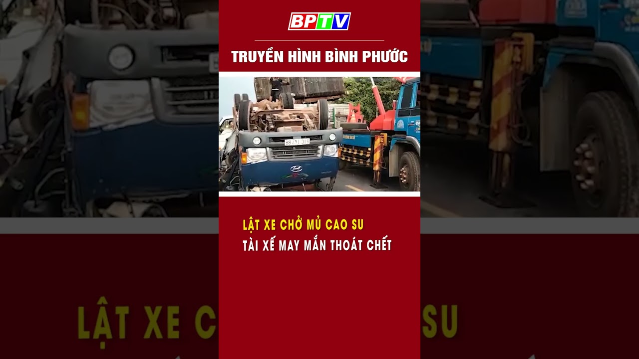 Lật xe chở mủ cao su, tài xế may mắn thoát chết #shorts  | BPTV