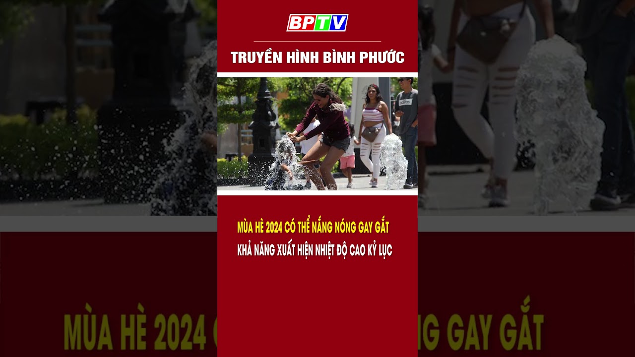 Mùa hè 2024 có thể nắng nóng gay gắt, khả năng xuất hiện nhiệt độ cao kỷ lục #shorts  | BPTV