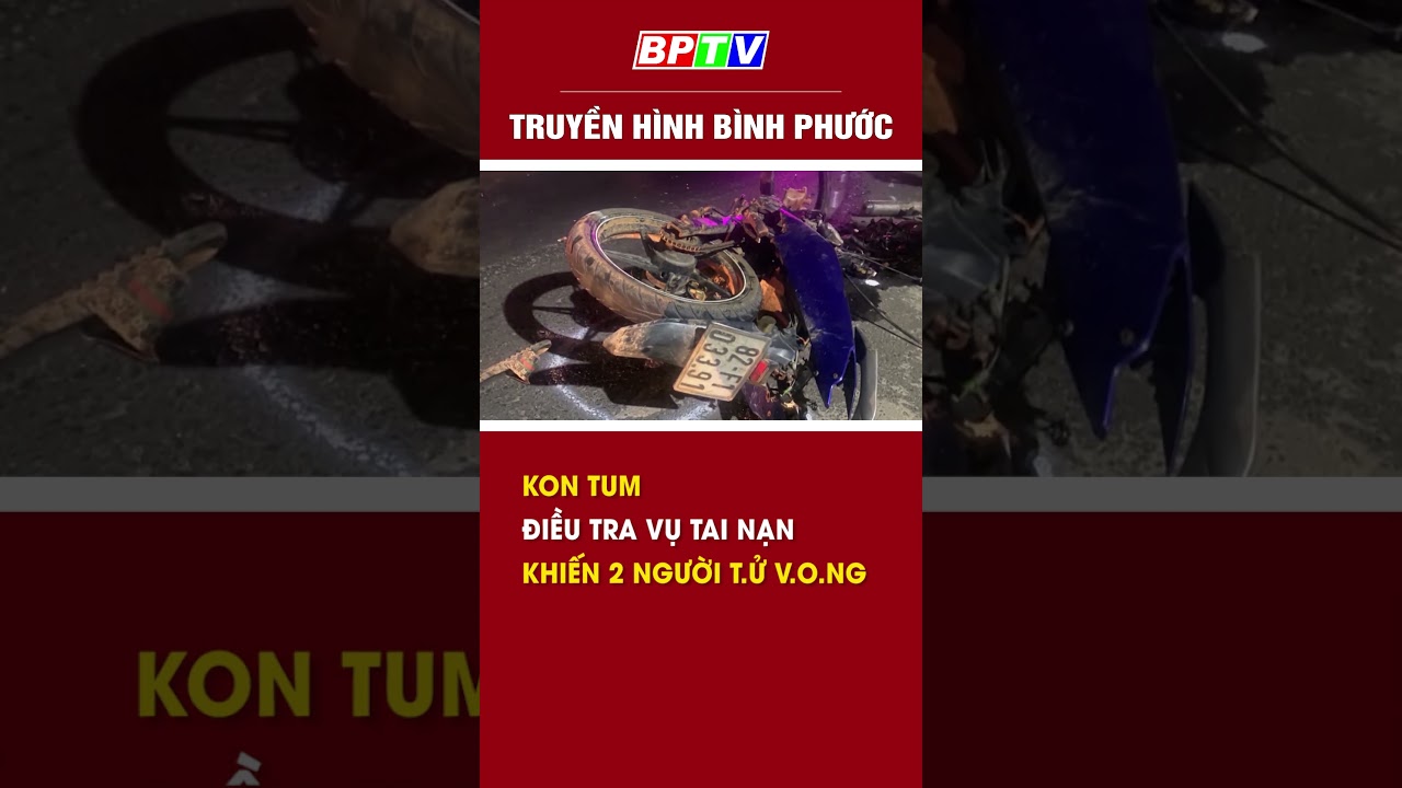 Kon Tum:Điều tra vụ tai nạn khiến 2 người t.4 v.().ng #shorts  | BPTV