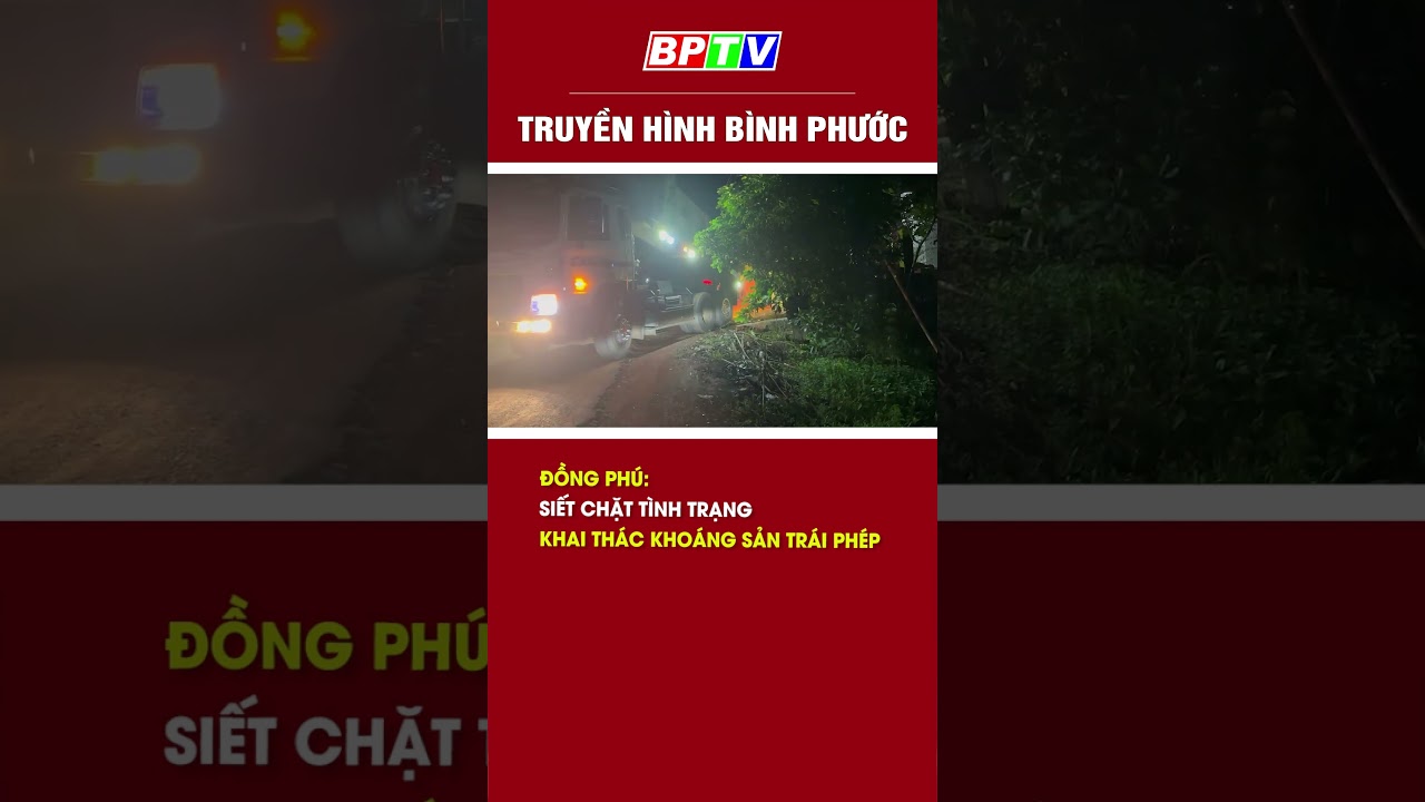 Đồng Phú siết chặt tình trạng khai thác khoáng sản trái phép #shorts  | BPTV