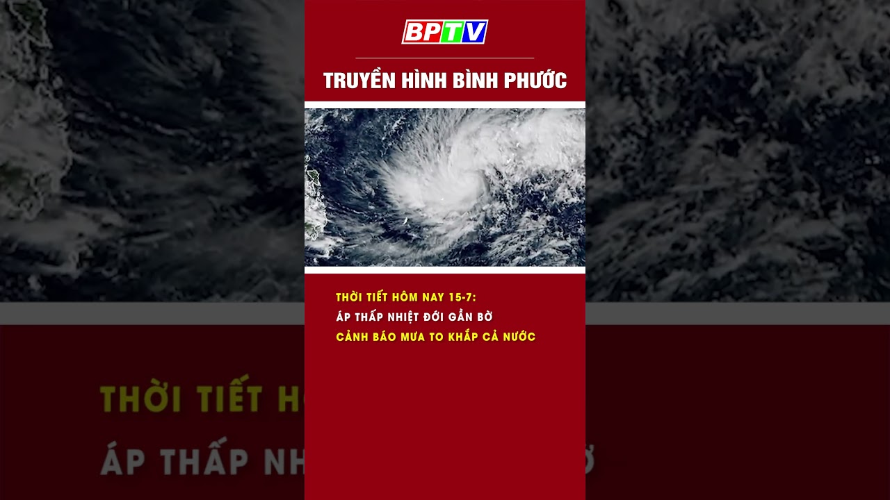 Thời tiết hôm nay 15-7: Áp thấp nhiệt đới gần bờ, cảnh báo mưa to khắp cả nước #shorts | BPTV