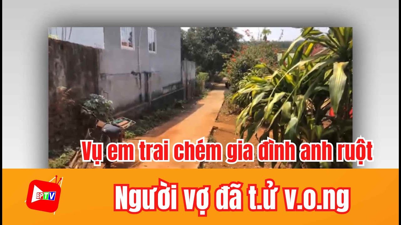 Vụ em trai cầm dao ch.é.m cả nhà anh ruột: Người vợ đã t.4 v.().ng |BPTV