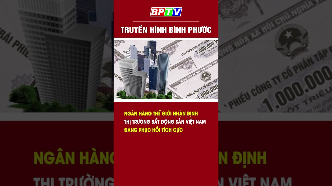 Ngân hàng thế giới nhận định: Thị trường bất động sản Việt Nam đang phục hồi tích cực #shorts | BPTV