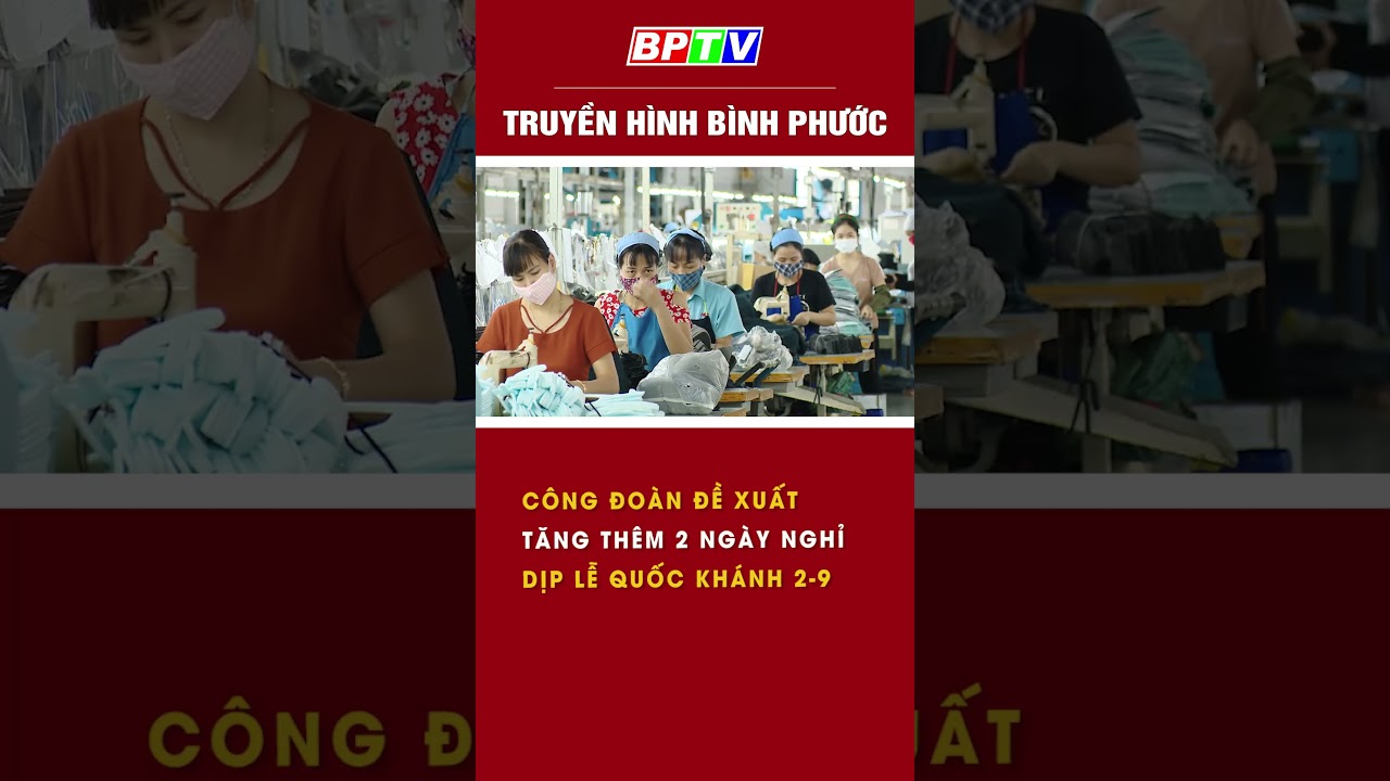 Công đoàn đề xuất tăng thêm 2 ngày nghỉ dịp lễ Quốc khánh 2-9 #shorts  | BPTV