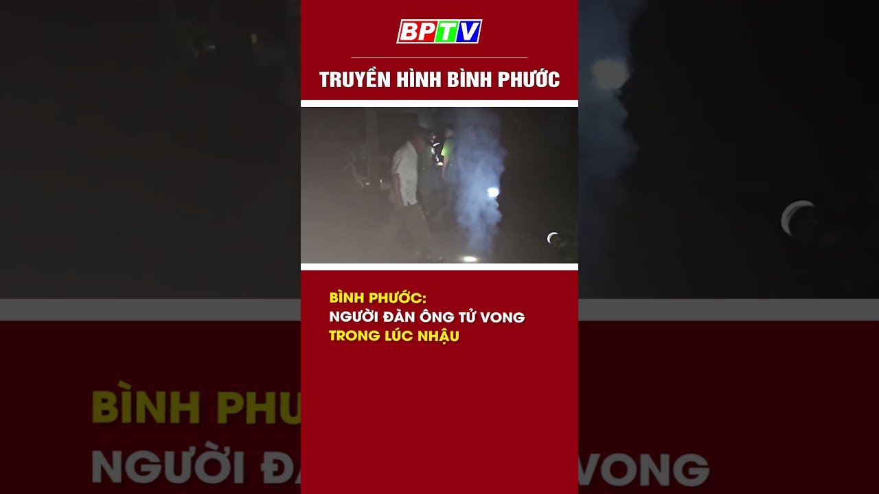 Bình Phước: Người đàn ông t.ử v.o.ng trong lúc nhậu #shorts  | BPTV