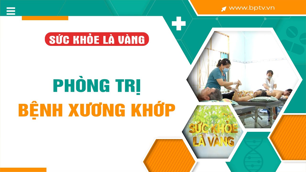 PHÒNG TRỊ BỆNH XƯƠNG KHỚP | Sức khỏe là vàng || BPTV