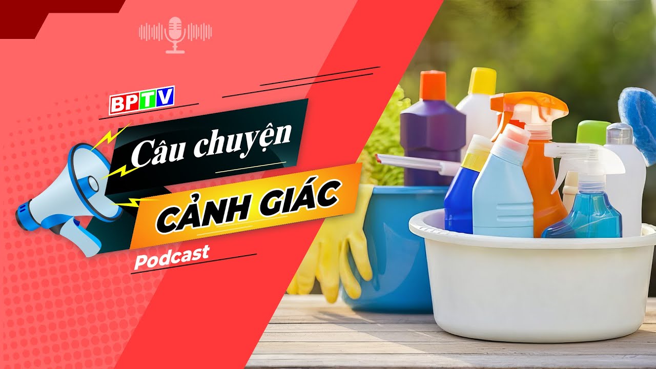 Ẩn hoạ từ những sản phẩm chất tẩy rửa tại gia | Câu chuyện cảnh giác || BPTV