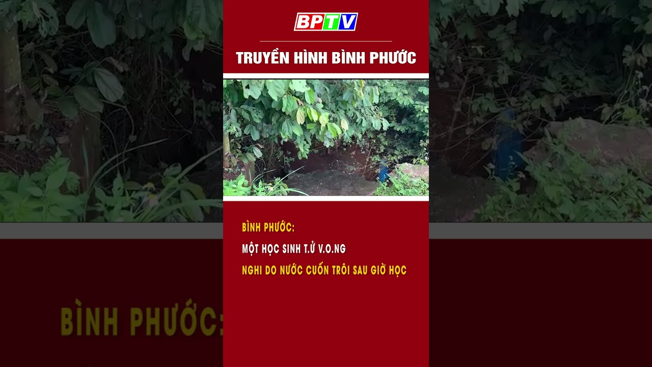 Bình Phước: Một học sinh t.4 v.0.ng nghi do bị nước cuốn trôi #summerofshorts #mcvshorts |BPTV