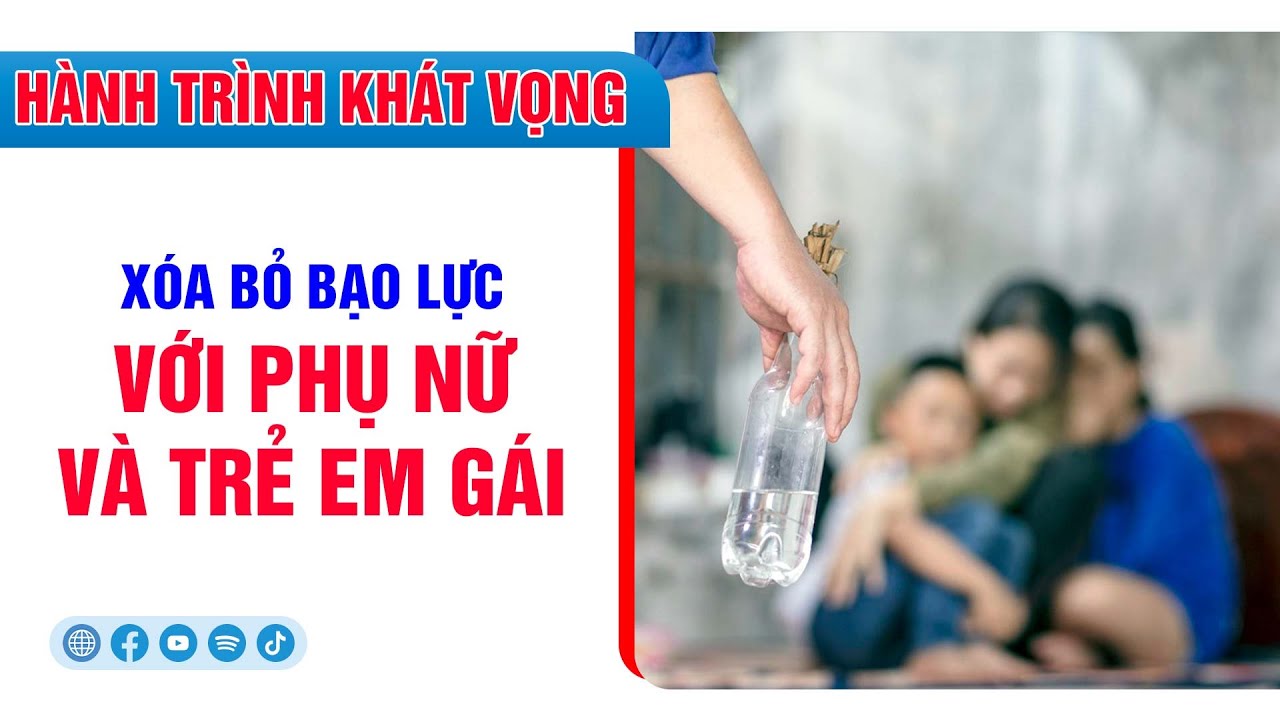 [🔴] Hành trình khát vọng||  Xóa bỏ b.ạ.o l.ực với phụ nữ và tr.ẻ e...m g..ái