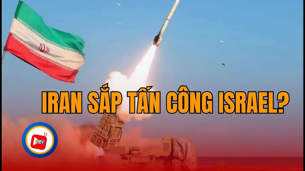 Iran phát tín hiệu sắp tấn công Israel  | BPTV