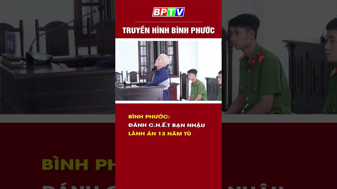 Bình Phước: Đánh c.h.ế.t bạn nhậu, lãnh án 13 năm tù #shorts t  | BPTV