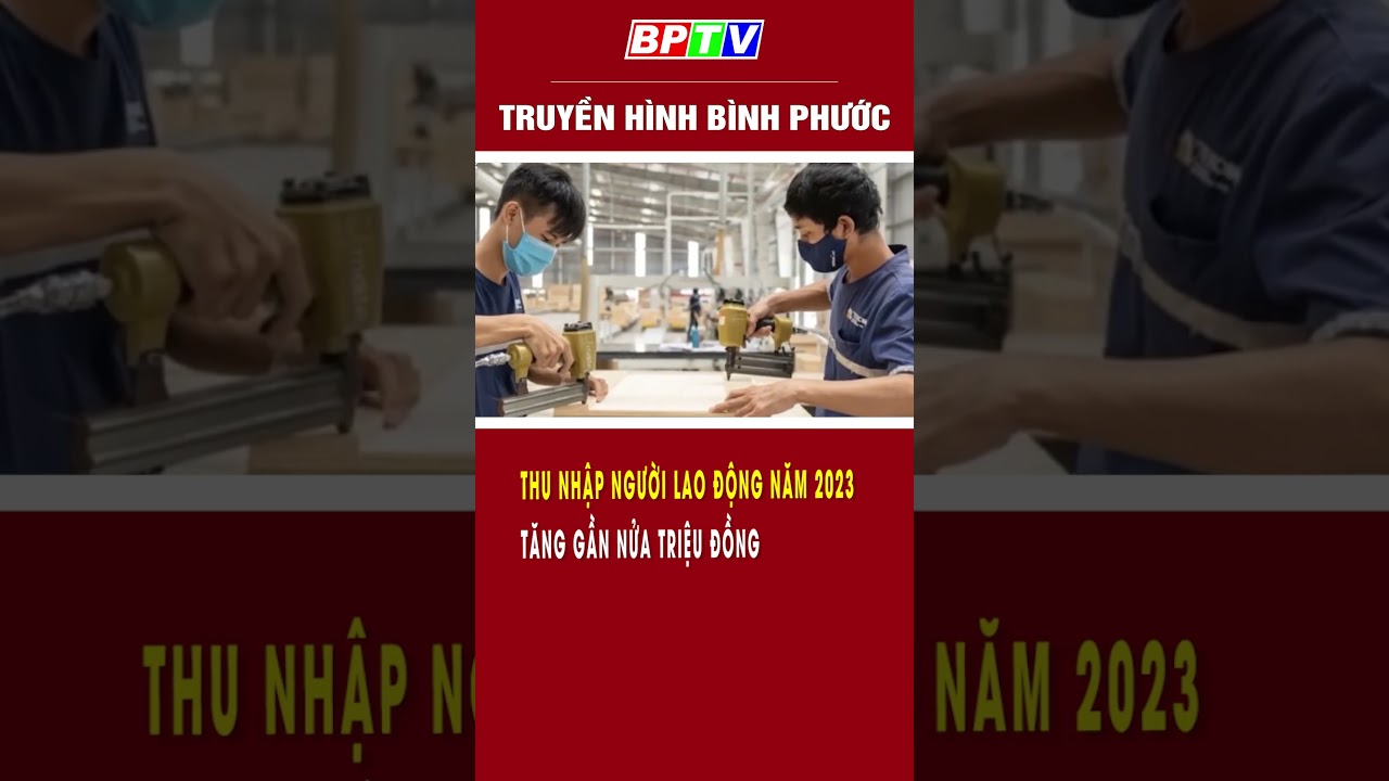 Thu nhập người lao động năm 2023 tăng gần nửa triệu đồng #shorts  | BPTV