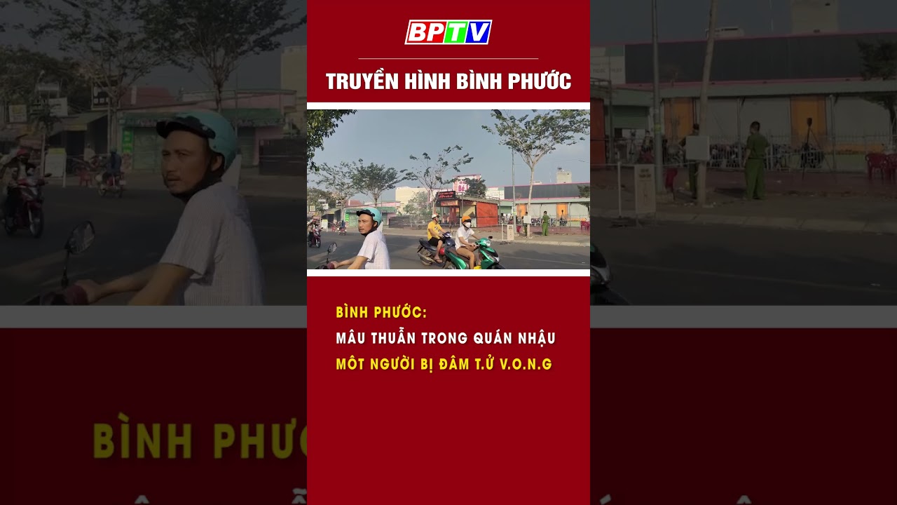 Bình Phước: Mâu thuẫn trong quán nhậu, môt người  t.4 v. ()..n.g  | BPTV