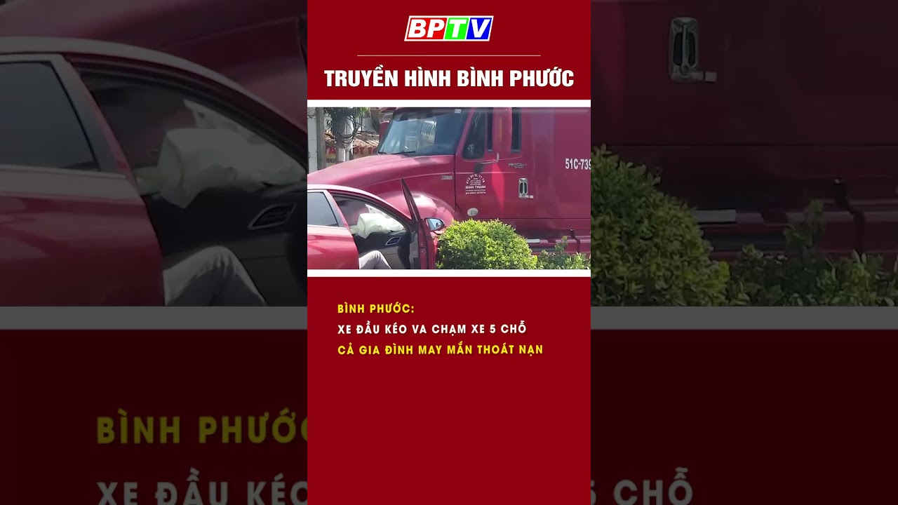 Bình Phước: Xe đầu kéo va chạm xe 5 chỗ, cả gia đình may mắn thoát nạn #shorts  | BPTV